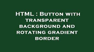 HTML : Button with transparent background and rotating gradient border