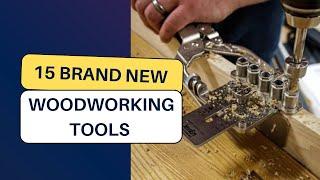 15 Brand New Woodworking Tools that will Revolutionize the way You Work with Wood