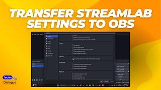 How to Transfer Streamlab Settings to OBS