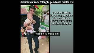 viral mantan suami datang bawa anak yg masih kecil ke pernikahan istri #viral