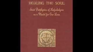 HEALING THE SOUL (Part 1): Saint Porphyrios of Kafsokalyvia as a Model for Our Lives, by Hieromon...