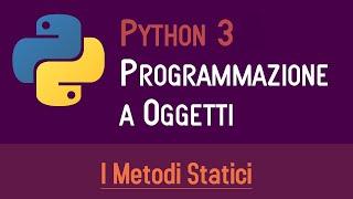 05. I METODI STATICI - PROGRAMMAZIONE A OGGETTI IN PYTHON - ITALIANO (PROGRAMMARE IN PYTHON)