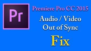 Adobe Premiere Pro CC 2015 Audio and Video out-of-sync [FIX]