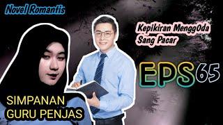 Eps 65 || Mengg0da Sang Pacar ‼️ Episode Simpanan Guru Penjas ‼️ Novel Romantis ‼️