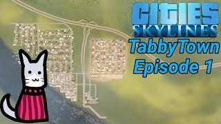 Cities Skylines EP1 - The Start of TabbyTown