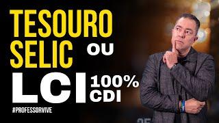 Tesouro Selic ou LCI: Qual é o Melhor Investimento?