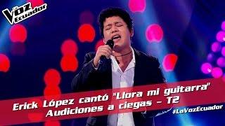 Erick López cantó "Llora mi guitarra" - Audiciones a ciegas - T2 - La Voz Ecuador