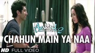 Chahun Main Ya Naa (Full HD Song) Aashiqui 2 | Aditya Roy Kapur, Shraddha Kapoor