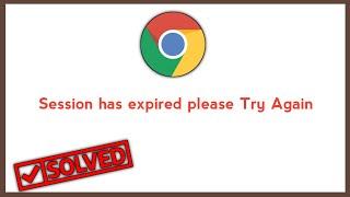 How To Solve Session Expired Problem Solve in Chrome
