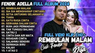 FENDIK ADELLA FULL ALBUM - REMBULAN MALAM - SIA SIA MENGHARAP CINTAMU - OM ADELLA TERBARU 2024