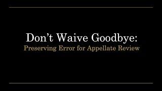 Free CLE for Florida Lawyers | Don't Waive Goodbye: Preserving Error for Appellate Review