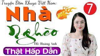 [Tập 7] NHÀ NGHÈO - Truyện tâm sự thầm kín đặc sắc 2024 - MC Thu Huệ kể Cả xóm nghe