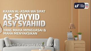 As Sayyid & Asy Syahiid (Yang Menguasai dan Maha Menyaksikan) - Ustadz Dr. Firanda Andirja M.A