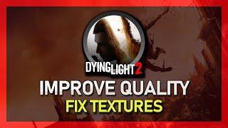 How To Fix Blurry Textures & Improve Graphics Quality in Dying Light 2