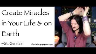 Create Miracles in Your Life & on Earth ∞St. Germain, Channeled by Daniel Scranton