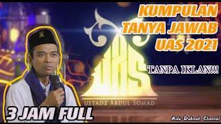 KUMPULAN TANYA JAWAB UAS TERBARU 2021 "USTAD ABDUL SOMAD LC.MA"[3 JAM FULL]