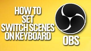 How To Set Switch Scenes On Keyboard In OBS Tutorial