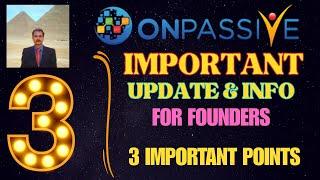 #ONPASSIVE | 3 IMPORTANT UPDATE & INFO FOR FOUNDERS | LATEST UPDATE