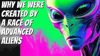 Were We Created By An Advanced Race of Aliens?