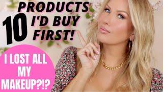 IF I LOST ALL MY MAKEUP | 10 MAKEUP PRODUCTS I'D BUY FIRST