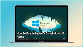 How To Enable Hyper V On Windows 10 Home