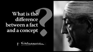 What is the difference between a fact and a concept? | Krishnamurti