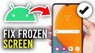 How To Fix Frozen Android Phone Screen - Full Guide