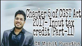 CHAPTER V of CGST Act 2017   Input Tax Credit (Part-11). @TaxGupshup