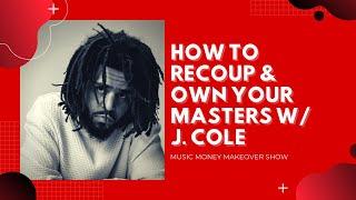 How to RECOUP & OWN YOUR MASTERS w J. Cole