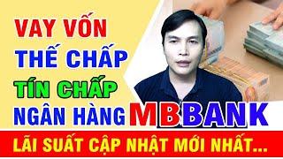 Vay vốn Ngân hàng MB Bank lãi suất thế chấp, tín chấp hiện nay