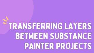 Transferring Layers Between Substance Painters Projects