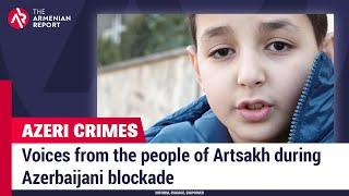 Voices from the people of Artsakh during Azerbaijani blockade