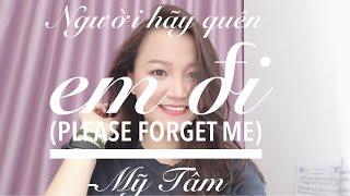 NGƯỜI HÃY QUÊN EM ĐI (PLEASE FORGET ME) - MỸ TÂM