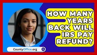 How Many Years Back Will IRS Pay Refund? - CountyOffice.org