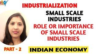 IMPORTANCE OF SMALL SCALE INDUSTRIES | INDUSTRIALIZATION | PART-2