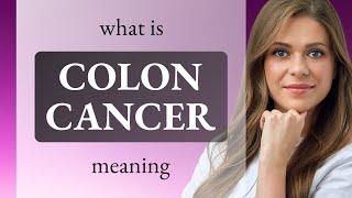 Colon cancer • what is COLON CANCER definition