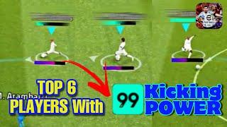 Only 6 Players has 99 KICKING POWER • eFootball Mobile 2022