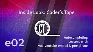 Inside Look: Coder's Tape - e02 - Autocompleting Lessons with vue-youtube-embed & portal-vue