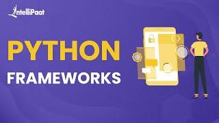 Python Frameworks Tutorial | Best Python Framework | Python Frameworks | Intellipaat
