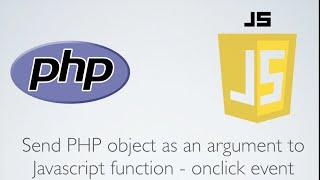 Send PHP object as an argument to Javascript function - onclick event