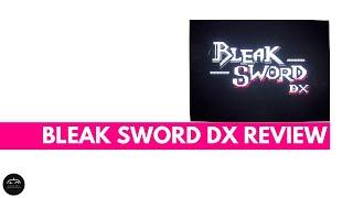Bleak Sword DX Review