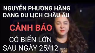 Từ Châu Âu,Nguyễn Phương Hằng lên tiếng cảnh báo người nào?