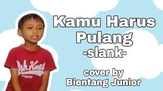 Kamu Harus Pulang Slank Cover by Bientang Junior