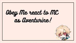 Obey Me NB react to MC as Aventurine || Part #2 || WIP!