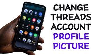 How to Change Threads Account Profile Picture