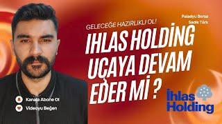 Ihlas Holding Hissesi Hedef Seviye Kaç Nereden Alırnır Hisse Analizi ve Yorum !