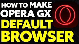 How To Make Opera Gx Your Default Browser (Easy!!)