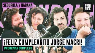 ¡FELIZ CUMPLEAÑITO JORGE MACRI! | PROGRAMA COMPLETO de SEGUROLA Y HABANA