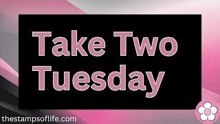 Take Two Tuesday #31 With The Stamps of Life August 6th