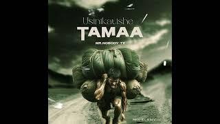 Mr. Nobody Tz - Usinikatishe Tamaa ( Official Music Audio)